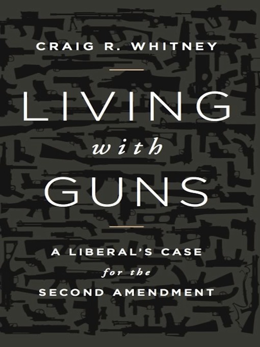 Title details for Living with Guns by Craig Whitney - Available